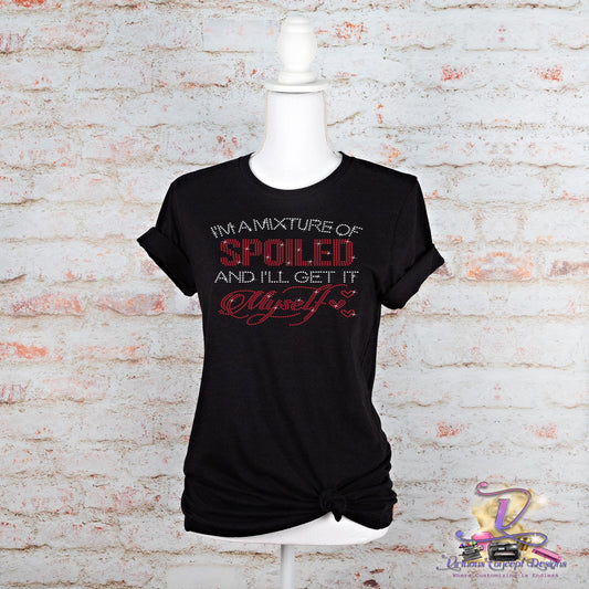 I'm A Mixture of Spoiled And I'll Get Myself Rhinestone Shirt